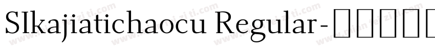SIkajiatichaocu Regular字体转换